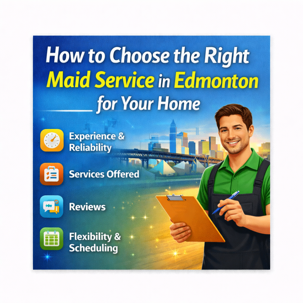 How to Choose the Right Maid Service in Edmonton for Your Home